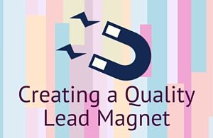 Creating a Quality Lead Magnet