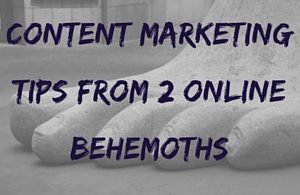 Content Marketing Tips from Online Behemoths