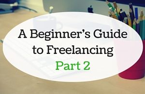 A Beginner's Guide to Freelancing - Part 2