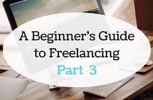 A Beginner's Guide to Freelancing - Part 3