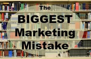 The Biggest Marketing Mistake