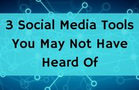 3 Social Media Tools You May Not Have Heard Of