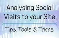 Analysing Social Visits to your Site- Tips, Tools and Tricks