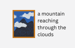 A painting of a mountain with a description next to it that reads 'A mountain reaching through the clouds'