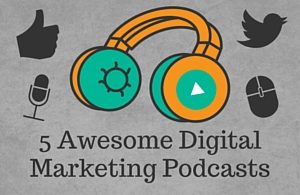 5 Awesome Digital Marketing Podcasts