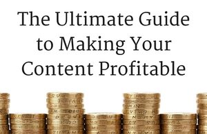 The Ultimate Guide to Making Your Content Profitable